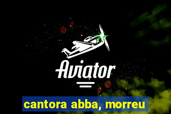 cantora abba, morreu